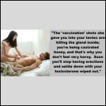 "Soon you'll settle down with your testosterone wiped out."