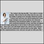 "You'll be going thru a huge change, once your testes are removed."