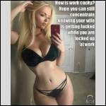 How is work cucky? Hope you can still concentrate knowing your wife is